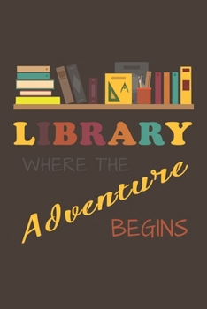 Paperback Library Where the Adventure Begins: Librarian Gift Idea For Friends and Family - A Gift For Librarians And Everyone Who Love Books And Library (110 Bl Book