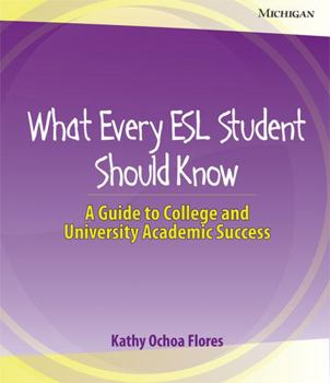 Paperback What Every ESL Student Should Know: A Guide to College and University Academic Success Book