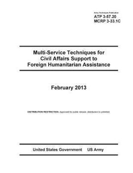 Army Techniques Publication ATP 3-57.20 Multi-Service Techniques for Civil Affairs Support to Foreign Humanitarian Assistance February 2013