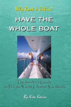 Paperback Have the Whole Boat: The Insider's Guide to Private Yacht Charter Vacations Book