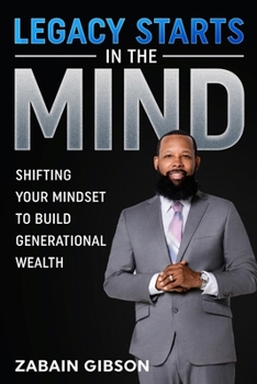 Paperback Legacy Starts in the Mind: Shifting Your Mindset to Build Generational Wealth Book