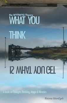 Paperback The WYTIWYG Theory: A book about Thought, Thinking, Magic and Miracles Book