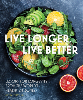 Hardcover Live Longer, Live Better: Lessons for Longevity from the World's Healthiest Zones Book