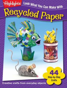 Paperback Look What You Can Make with Recycled Paper: Creative Crafts from Everyday Objects Book