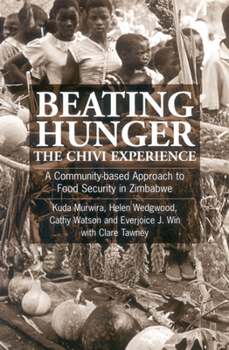 Paperback Beating Hunger, the Chivi Experience: A Community-Based Approach to Food Security in Zimbabwe Book