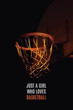 Just A Girl Who Loves Basketball: Blank Lined Journal Notebook, Funny BasketBall Notebook, BasketBall Journal, BasketBall Notebook, Ruled, Writing For BasketBall Lovers, BasketBall Gifts For Woman's