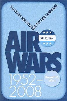 Air Wars: Television Advertising In Election Campaigns 1952-2004