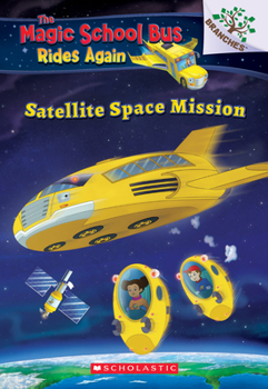 Paperback Satellite Space Mission (the Magic School Bus Rides Again): Volume 4 Book