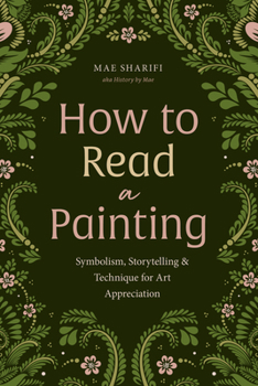 Paperback How to Read a Painting: Symbolism, Storytelling, and Technique for Art Appreciation Book