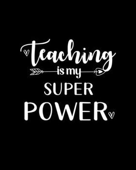 Paperback Teaching Is My Super Power: Teacher Appreciation Notebook Or Journal Book