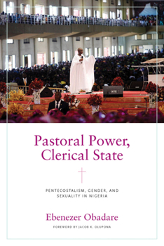 Paperback Pastoral Power, Clerical State: Pentecostalism, Gender, and Sexuality in Nigeria Book