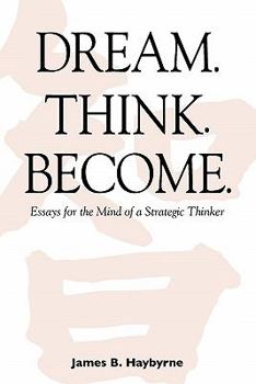 Paperback Dream. Think. Become. Essays for the Mind of a Strategic Thinker Book