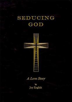 Seducing God:  A Love Story