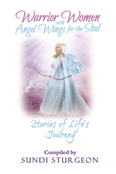 Paperback Warrior Women with Angels Wings for the Soul: Stories of Life's Journey Book