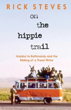 Hardcover On the Hippie Trail: Istanbul to Kathmandu and the Making of a Travel Writer Book