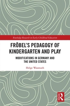 Hardcover Fröbel's Pedagogy of Kindergarten and Play: Modifications in Germany and the United States Book