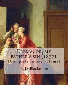 Paperback Erema; or, my father's sin (1877). By: R. D. Blackmore (Complete in one volume): The novel is narrated by a teenage girl called Erema whose father esc Book