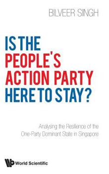 Hardcover Is the People's Action Party Here to Stay?: Analysing the Resilience of the One-Party Dominant State in Singapore Book