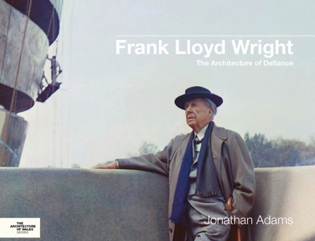 Hardcover Frank Lloyd Wright: The Architecture of Defiance Book