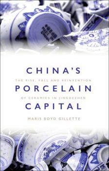 China's Porcelain Capital: The Rise, Fall and Reinvention of Ceramics in Jingdezhen