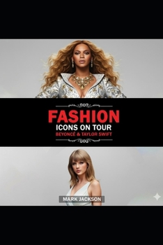 Fashion Icons On Tour. Beyoncé & Taylor Swift: Beyoncé and Taylor Swift's Journeys from Humble Beginnings to International Style Superstars