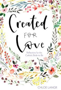 Hardcover Created for Love: Reflections for the Catholic Bride-To-Be Book
