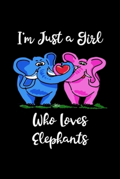 Just A Girl Who Loves Elephants: Elephants Lovers Journal, Notebook And Notepad | Cute Gift For Girls And Women
