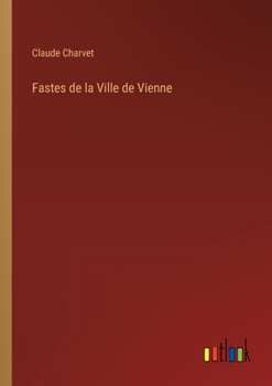 Paperback Fastes de la Ville de Vienne [French] Book