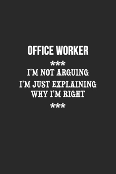 Paperback I'm Not Arguing I'm Just Explaining Why I'm Right Office worker Notebook: Lined Notebook / Journal Gift, 120 Pages, 6x9, Soft Cover, Matte Finish Book