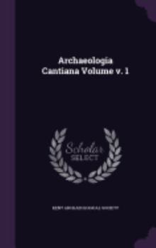 Hardcover Archaeologia Cantiana Volume v. 1 Book