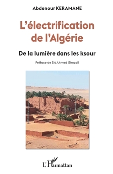 Paperback L'électrification de l'Algérie: De la lumière dans les ksour [French] Book