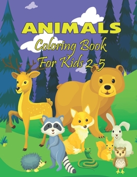 Animals Coloring Book For Kids 2-5: Easy, Fun and Educational Coloring Book with Lions, Elephants, Owls, Horses, Dogs, Cats, and Many More!