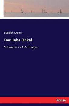 Paperback Der liebe Onkel: Schwank in 4 Aufzügen [German] Book