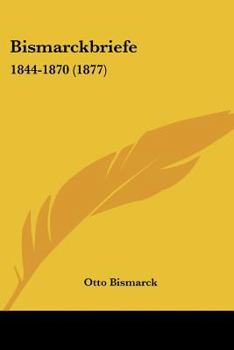 Paperback Bismarckbriefe: 1844-1870 (1877) Book