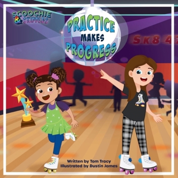 Practice Makes Progress - An LGBT Family Friendly Kids Book about Building Self Confidence through Roller Skating (Scoochie & Skiddles)