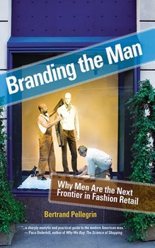 Hardcover Branding the Man: Why Men Are the Next Frontier in Fashion Retail Book