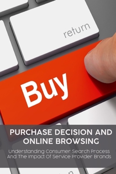 PURCHASE DECISION AND  ONLINE BROWSING: Understanding Consumer Search Process  And The Impact Of Service Provider Brands