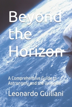 Beyond the Horizon: A Comprehensive Guide to Astronomy and the Universe