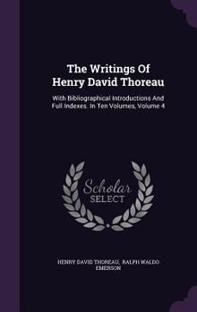The Writings of Henry David Thoreau: With Bibliographical Introductions and Full Indexes. in Ten Volumes, Volume 4