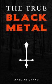 Paperback The True Black Metal: The Hidden Truth About Satanism In Extreme Metal Music Book