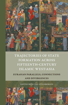 Trajectories of State Formation Across Fifteenth-Century Islamic West-Asia : Eurasian Parallels, Connections and Divergences