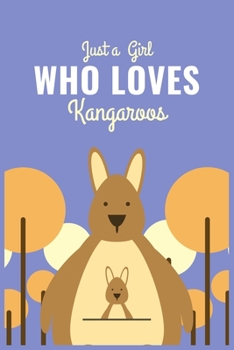 Just a Girl Who Loves Kangaroos: Blank Lined Journal Notebook, Funny Kangaroos Notebook journal for Kangaroo lovers