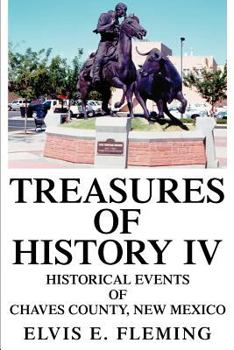 Paperback TREASURES OF HISTORY IV: HISTORICAL EVENTS OF CHAVES COUNTY, NEW MEXICO Book