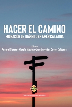 Hacer el camino: Migración de tránsito en América Latina (Migration Series) (Spanish Edition)