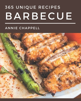 Paperback 365 Unique Barbecue Recipes: Everything You Need in One Barbecue Cookbook! Book