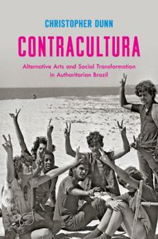 Paperback Contracultura: Alternative Arts and Social Transformation in Authoritarian Brazil Book