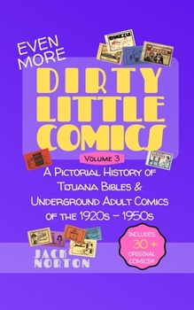 Paperback (Even More) Dirty Little Comics, Volume 3: A Pictorial History of Tijuana Bibles and Underground Adult Comics of the 1920s - 1950s Book