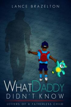 Paperback What Daddy Didn't Know: Letters of a Fatherless Child Book
