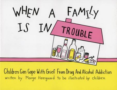 Paperback When a Family Is in Trouble: Children Can Cope with Grief from Drug and Alcohol Addiction Book