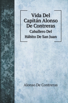 Hardcover Vida Del Capit?n Alonso De Contreras: Caballero Del H?bito De San Juan [Spanish] Book